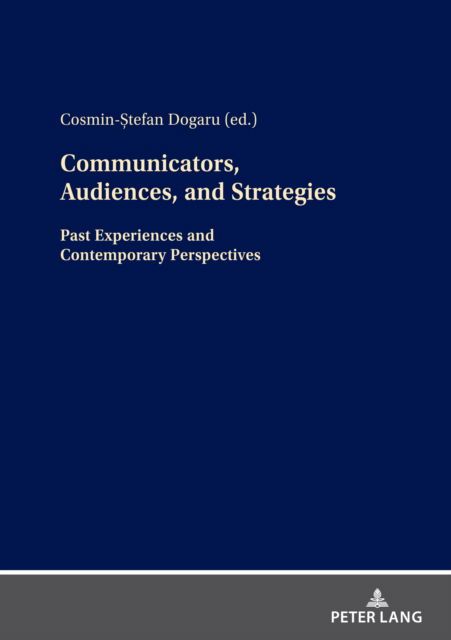 Cover for Cosmin-&amp;#536; tefan Dogaru · Communicators, Audiences, and Strategies: Past Experiences and Contemporary Perspectives (Hardcover Book) [New edition] (2023)