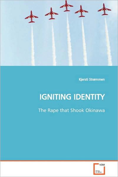 Kjersti Strømmen · Igniting Identity: the Rape That Shook Okinawa (Paperback Book) (2009)