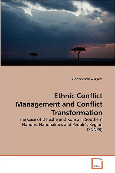 Cover for Yidneckachew Ayele · Ethnic Conflict Management and Conflict Transformation: the Case of Derashe and Konso in Southern Nations, Nationalities and People's Region (Snnpr) (Pocketbok) (2011)