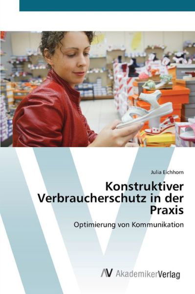Konstruktiver Verbraucherschut - Eichhorn - Books -  - 9783639401899 - April 24, 2012