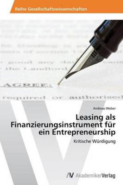 Leasing Als Finanzierungsinstrument Für Ein Entrepreneurship: Kritische Würdigung - Andreas Weber - Books - AV Akademikerverlag - 9783639469899 - June 22, 2013