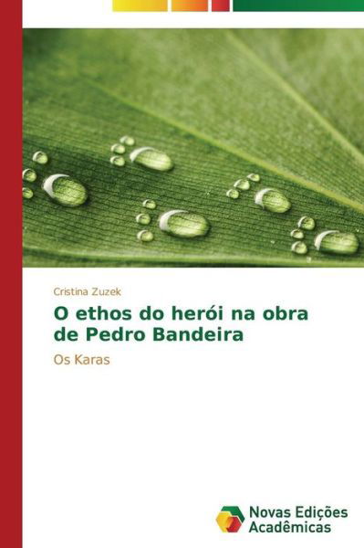 Cover for Cristina Zuzek · O Ethos Do Herói Na Obra De Pedro Bandeira: Os Karas (Paperback Book) [Portuguese edition] (2014)