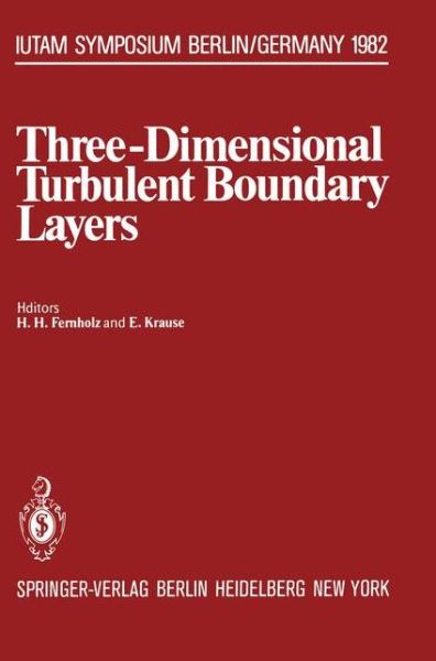 Three-Dimensional Turbulent Boundary Layers: Symposium, Berlin, Germany, March 29 - April 1, 1982 - IUTAM Symposia - H Fernholz - Libros - Springer-Verlag Berlin and Heidelberg Gm - 9783642818899 - 28 de diciembre de 2011