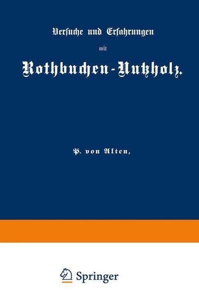 Cover for P Von Alten · Versuche Und Erfahrungen Mit Rothbuchen-Nutzholz (Pocketbok) [1895 edition] (1901)