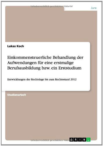 Cover for Lukas Koch · Einkommensteuerliche Behandlung Der Aufwendungen Für Eine Erstmalige Berufsausbildung Bzw. Ein Erststudium (Paperback Book) [German edition] (2014)