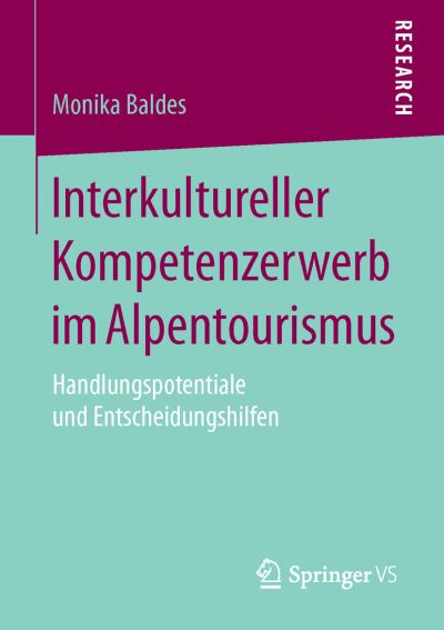 Cover for Monika Baldes · Interkultureller Kompetenzerwerb Im Alpentourismus: Handlungspotentiale Und Entscheidungshilfen (Paperback Book) [1. Aufl. 2016 edition] (2015)