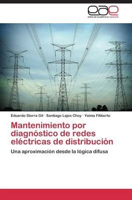 Cover for Yaima Filiberto · Mantenimiento Por Diagnóstico De Redes Eléctricas De Distribución: Una Aproximación Desde La Lógica Difusa (Pocketbok) [Spanish edition] (2014)