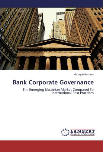 Cover for Maksym Burlaka · Bank Corporate Governance: the Emerging Ukrainian Market Compared to International Best Practices (Paperback Book) (2012)