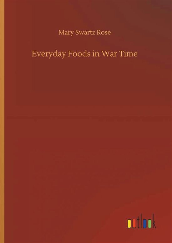 Everyday Foods in War Time - Rose - Books -  - 9783732669899 - May 15, 2018