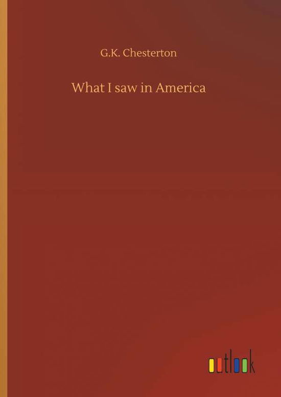 What I saw in America - Chesterton - Livres -  - 9783734029899 - 20 septembre 2018