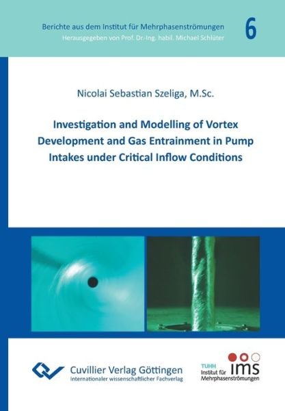 Nicolai Sebastian Szeliga · Investigation and Modelling of Vortex Development and Gas Entrainment in Pump Intakes under Critical Inflow Conditions (Paperback Bog) (2020)