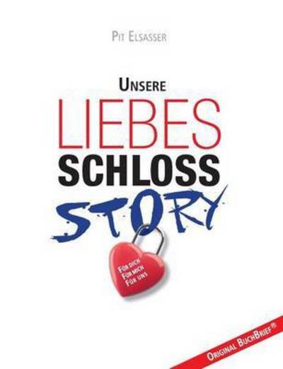 Cover for Pit Elsasser · Liebesschloss-Story: Unsere (Paperback Book) (2015)