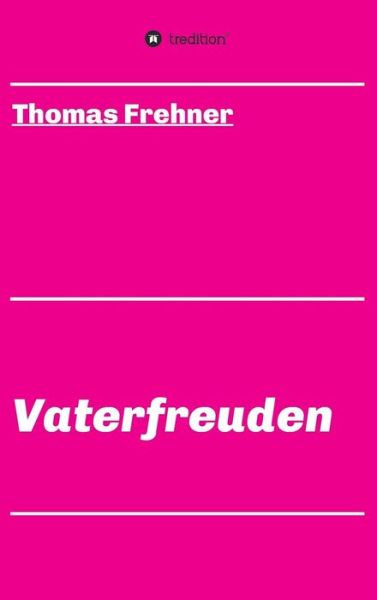 Vaterfreuden - Frehner - Books -  - 9783743939899 - July 27, 2017