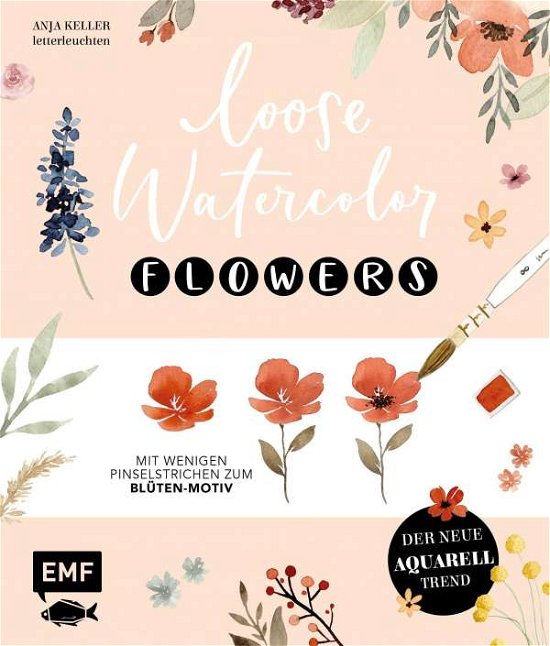 Cover for Anja Keller · Loose Watercolor - Flowers : Der neue Aquarell-Trend (Hardcover bog) (2021)