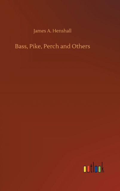 Cover for James A Henshall · Bass, Pike, Perch and Others (Hardcover Book) (2020)