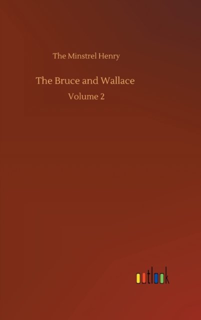 The Bruce and Wallace: Volume 2 - The Minstrel Henry - Books - Outlook Verlag - 9783752399899 - August 3, 2020