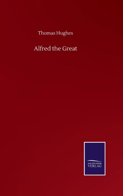Cover for Thomas Hughes · Alfred the Great (Hardcover bog) (2020)