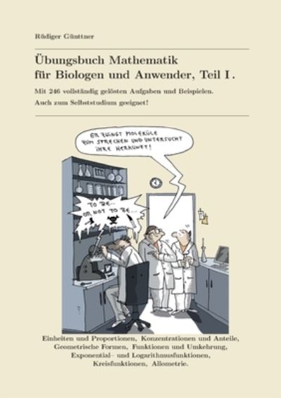 Cover for Rudiger Gunttner · UEbungsbuch Mathematik fur Biologen und Anwender, Teil I.: Mit 236 vollstandig geloesten Aufgaben und Beispielen. Auch zum Selbststudium geeignet! (Paperback Book) (2020)