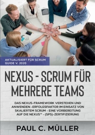 Nexus - Scrum fur mehrere Teams (Aktualisiert fur Scrum Guide V. 2020): Das Nexus-Framework verstehen und anwenden - Erfolgsfaktor im Einsatz von skaliertem Scrum - eine Vorbereitung auf die NexusTM - (SPS)-Zertifizierung - Paul C Muller - Livros - Books on Demand - 9783752625899 - 19 de janeiro de 2021
