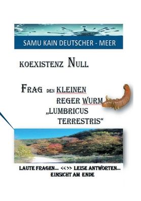 Cover for Samu Kain Deutscher-Meer · KOEXISTENZ NULL - Frag den kleinen Reger Wurm Lumbricus Terrestris (Paperback Book) (2022)