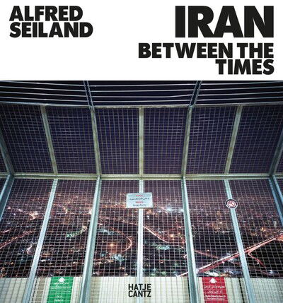 Cover for Alfred Seiland. IRAN: Between the Times (Hardcover Book) (2025)