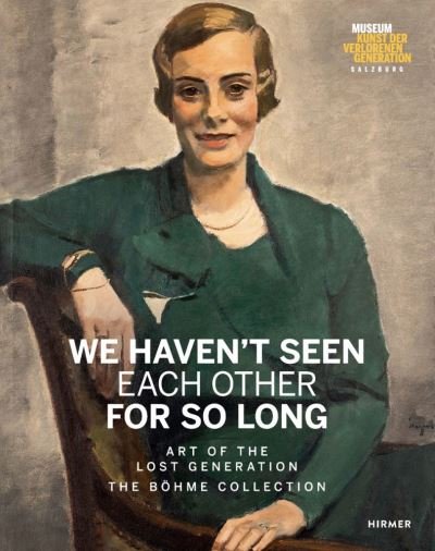 Cover for Heinz R. Boehme · We Haven't Seen Each Other for So Long: Art of the Lost Generation. The Boehme Collection (Hardcover Book) (2020)