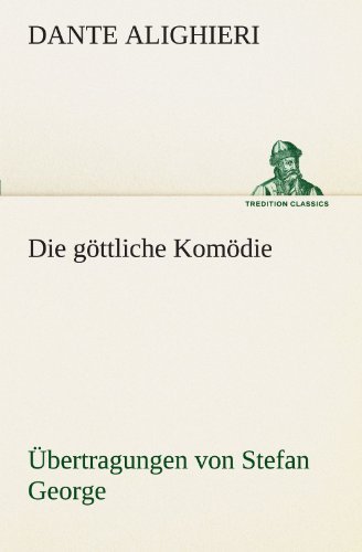 Cover for Dante Alighieri · Die Göttliche Komödie - Übertragungen Von Stefan George (Tredition Classics) (German Edition) (Paperback Book) [German edition] (2012)