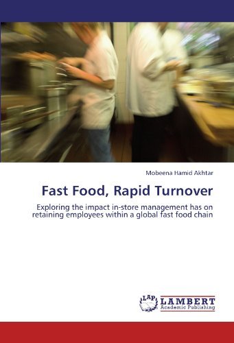 Cover for Mobeena Hamid Akhtar · Fast Food, Rapid Turnover: Exploring the Impact In-store Management Has on Retaining Employees Within a Global Fast Food Chain (Taschenbuch) (2011)