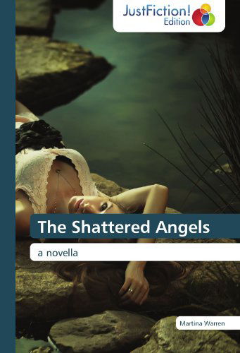 The Shattered Angels: a Novella - Martina Warren - Books - JustFiction Edition - 9783845446899 - May 2, 2012