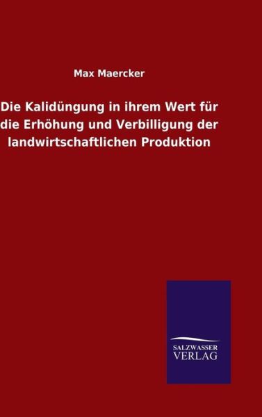 Cover for Max Maercker · Die Kalidungung in ihrem Wert fur die Erhoehung und Verbilligung der landwirtschaftlichen Produktion (Hardcover Book) (2016)