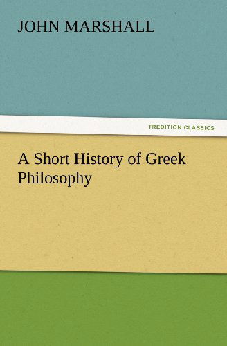 Cover for John Marshall · A Short History of Greek Philosophy (Tredition Classics) (Paperback Book) (2012)