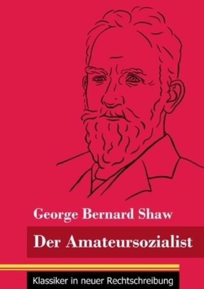 Cover for George Bernard Shaw · Der Amateursozialist (Paperback Bog) (2021)