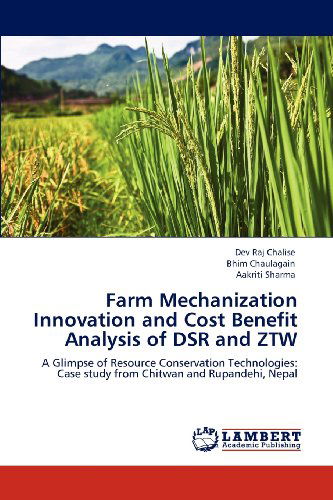 Cover for Aakriti Sharma · Farm Mechanization Innovation and Cost Benefit Analysis of Dsr and Ztw: a Glimpse of Resource Conservation Technologies: Case Study from Chitwan and Rupandehi, Nepal (Paperback Book) (2012)