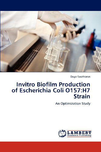 Cover for Divya Sasitharan · Invitro Biofilm Production of Escherichia Coli O157:h7 Strain: an Optimization Study (Paperback Book) (2012)