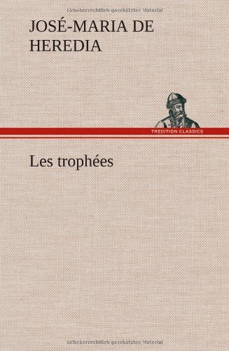 Cover for Jos -maria De Heredia · Les Troph Es (Hardcover bog) [French edition] (2012)