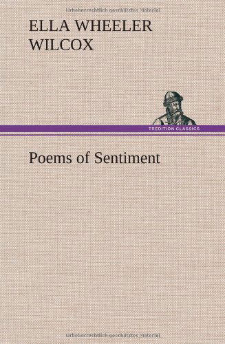 Poems of Sentiment - Ella Wheeler Wilcox - Books - TREDITION CLASSICS - 9783849196899 - January 15, 2013