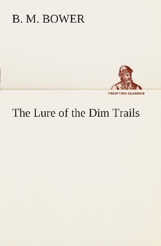 The Lure of the Dim Trails (Tredition Classics) - B. M. Bower - Books - tredition - 9783849505899 - February 18, 2013