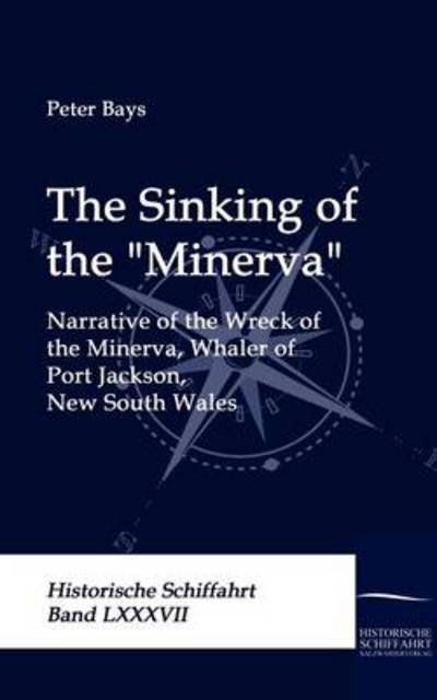 Cover for Peter Bays · The Sinking of the &quot;Minerva&quot;: Narrative of the Wreck of the Minerva, Whaler of Port Jackson, New South Wales (Paperback Book) (2009)