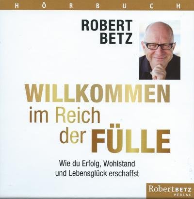 Betz, Robert: Willkommen im Reich der Fülle - Hörb - Betz - Musik -  - 9783942581899 - 8. april 2016