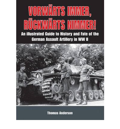 Cover for Thomas Anderson · VorwaRts Immer, RuCkwaRts Nimmer Vol I: An Illustrated Guide to the History and Fate of German Sturmartillerie in Ww II (Hardcover Book) (2011)