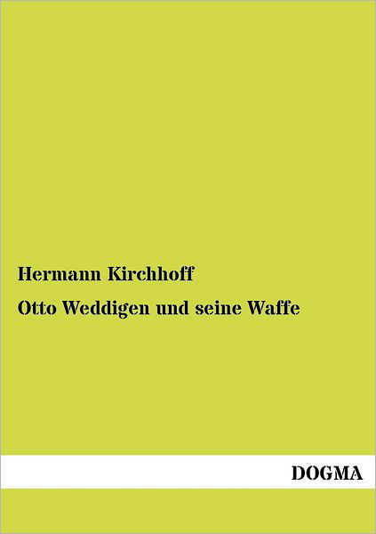 Otto Weddigen Und Seine Waffe - Hermann Kirchhoff - Książki - Dogma - 9783954544899 - 19 lipca 2012