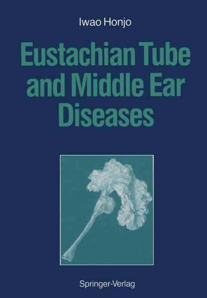 Eustachian Tube and Middle Ear Diseases - Iwao Honjo - Książki - Springer Verlag, Japan - 9784431682899 - 18 lutego 2012