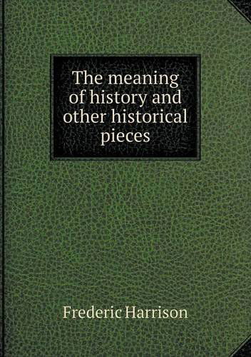 Cover for Frederic Harrison · The Meaning of History and Other Historical Pieces (Paperback Book) (2014)