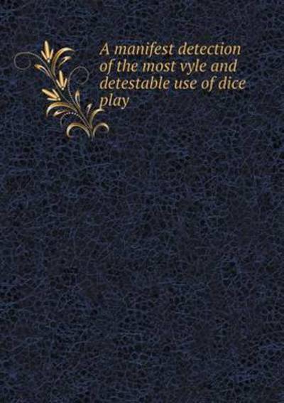 Cover for J O Halliwell-phillipps · A Manifest Detection of the Most Vyle and Detestable Use of Dice Play (Paperback Book) (2015)