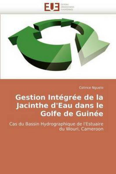 Cover for Colince Nguelo · Gestion Intégrée De La Jacinthe D'eau Dans Le Golfe De Guinée: Cas Du Bassin Hydrographique De L'estuaire Du Wouri, Cameroon (Paperback Bog) [French edition] (2018)