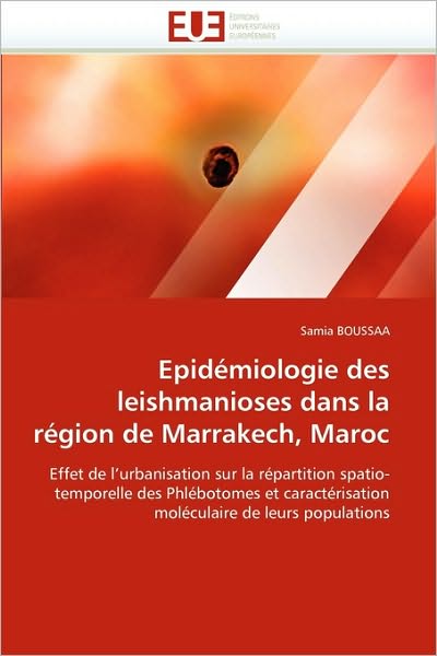 Cover for Samia Boussaa · Epidémiologie Des Leishmanioses Dans La Région De Marrakech, Maroc: Effet De L'urbanisation Sur La Répartition Spatio-temporelle Des Phlébotomes et ... De Leurs Populations (Paperback Book) [French edition] (2018)