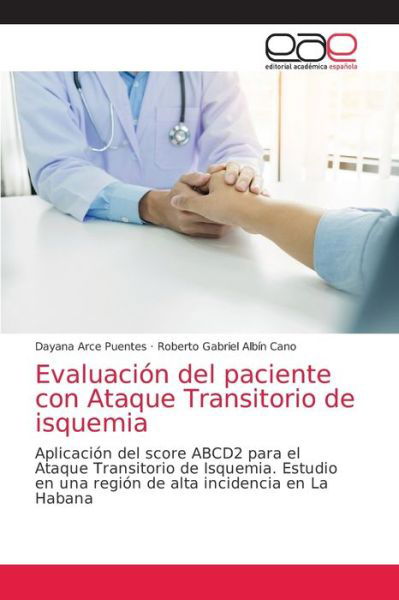 Cover for Dayana Arce Puentes · Evaluacion del paciente con Ataque Transitorio de isquemia (Pocketbok) (2021)