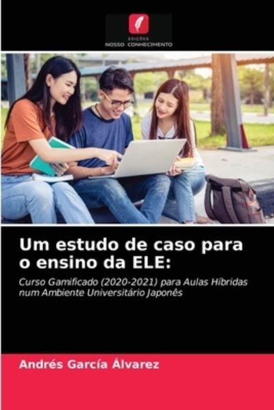 Cover for Andres Garcia Alvarez · Um estudo de caso para o ensino da ELE (Paperback Book) (2021)