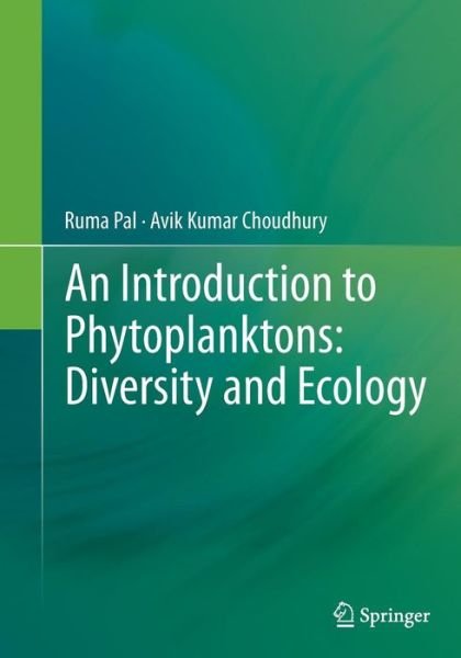 Cover for Ruma Pal · An Introduction to Phytoplanktons: Diversity and Ecology (Paperback Book) [Softcover reprint of the original 1st ed. 2014 edition] (2016)