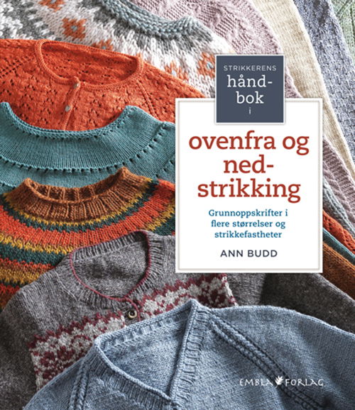 Cover for Ann Budd · Strikkerens håndbok i ovenfra og ned-strikking : grunnoppskrifter i flere størrelser og strikkfastheter (Spiral Book) (2015)